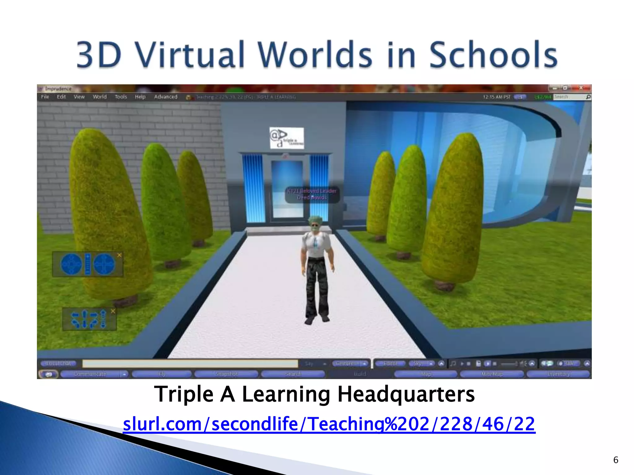 Triple A Learning Headquarters
slurl.com/secondlife/Teaching%202/228/46/22
                                              6
 