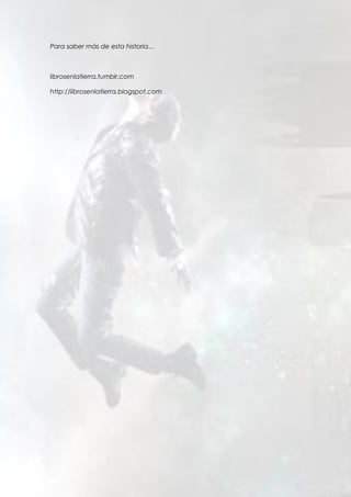 Para saber más de esta historia…
librosenlatierra.tumblr.com
http://librosenlatierra.blogspot.com
 