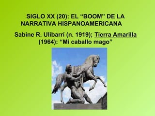 SIGLO XX (20): EL “BOOM” DE LA
NARRATIVA HISPANOAMERICANA
Sabine R. Ulibarrí (n. 1919); Tierra Amarilla
(1964): “Mi caballo mago”
 