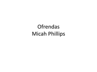 Ofrendas
Micah Phillips

 