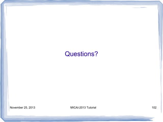 Questions?

November 25, 2013

MICAI-2013 Tutorial

102

 
