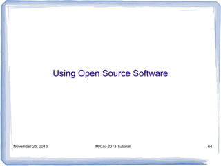 Using Open Source Software

November 25, 2013

MICAI-2013 Tutorial

64

 