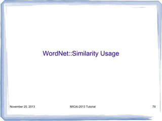 WordNet::Similarity Usage

November 25, 2013

MICAI-2013 Tutorial

79

 