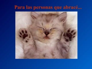 Para las personas que abracé... 