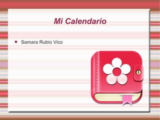 Mi Calendario
 Samara Rubio Vico
 