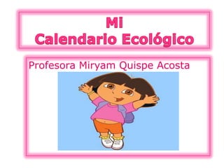 MiCalendario Ecológico Profesora Miryam Quispe Acosta 