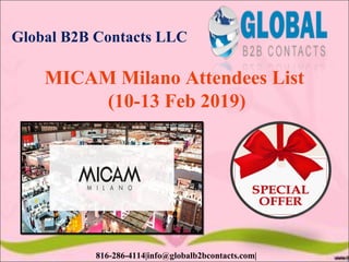 Global B2B Contacts LLC
816-286-4114|info@globalb2bcontacts.com|
MICAM Milano Attendees List
(10-13 Feb 2019)
 