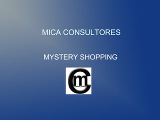 MICA CONSULTORES


MYSTERY SHOPPING
 