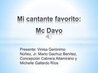 Presenta: Vinisa Gerónimo
Núñez, Jr. Mario Gachuz Benítez,
Concepción Cabrera Altamirano y
Michelle Gallardo Ríos
 