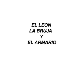 EL LEON LA BRUJA  Y  EL ARMARIO 