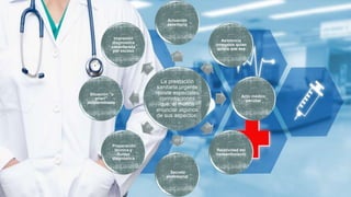 La prestación
sanitaria urgente
reviste especiales
connotaciones
que, al menos
enunciar algunos
de sus aspectos:
Actuación
perentoria
Asistencia
innegable quien
quiera que sea
Acto médico
peculiar
Relatividad del
consentimiento
Secreto
profesional
Preparación
técnica y
fluidez
diagnóstica
Situación "a
priori"
indeterminada
Impresión
diagnóstica
considerada
por exceso
 