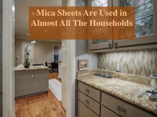 Mica Sheets Are Used in
Almost All The Households
 