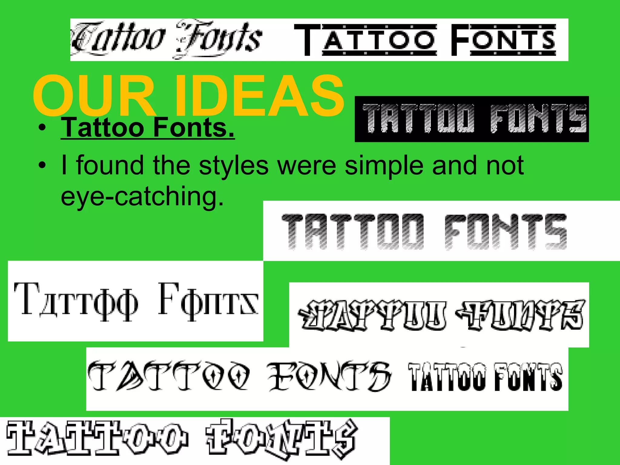 OUR IDEAS Tattoo Fonts. I found the styles were simple and not eye-catching. 