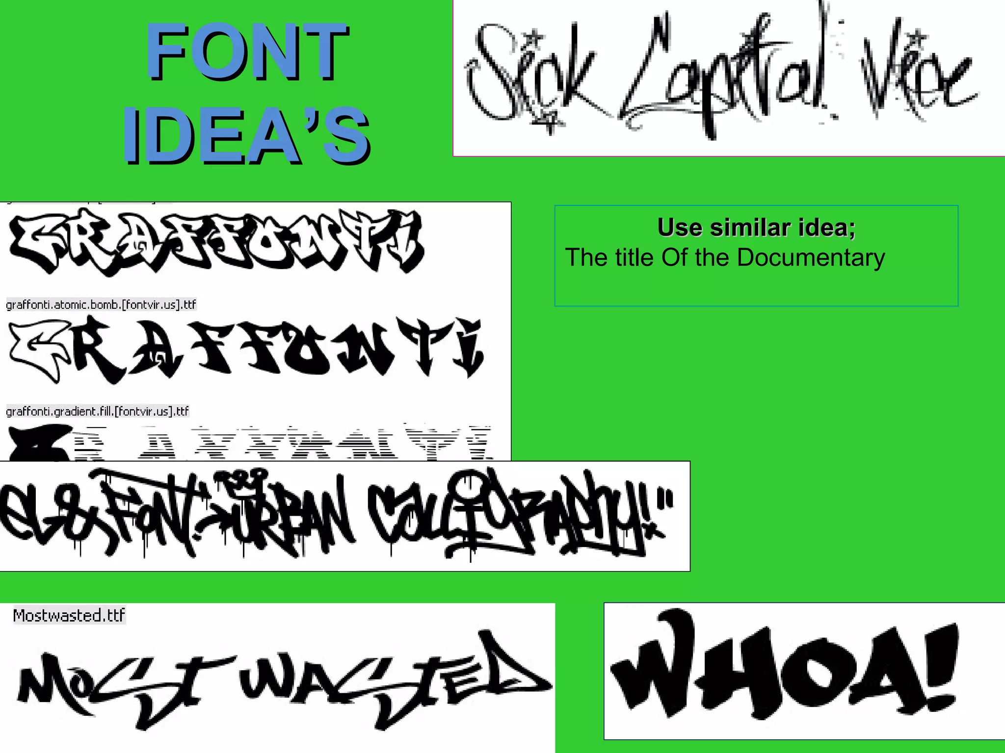 FONT   IDEA’S Use similar idea; The title Of the Documentary 