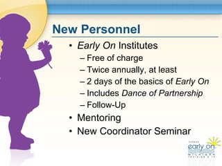 New Personnel <ul><li>Early On  Institutes </li></ul><ul><ul><li>Free of charge </li></ul></ul><ul><ul><li>Twice annually,...