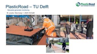 PlasticRoad – TU Delft
Nieuwste generatie monitoring
Locatie: Stevinweg 1, 2628 CN Delft
 