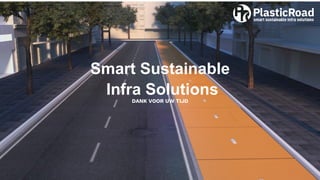 Smart Sustainable
Infra Solutions
DANK VOOR UW TIJD
 