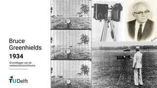 Bruce
Greenhields
1934
Grondlegger van de
verkeersstroomtheorie
 