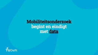 ▪
Mobiliteitsonderzoek
begint en eindigt
met data
 