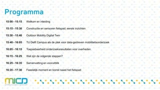 Programma
15:00 - 15:15 Welkom en inleiding
15:15 - 15:30 Constructie en sensoren fietspad; eerste inzichten
15:30 - 15:40 Outdoor Mobility Digital Twin
15:40 - 16:05 TU Delft Campus als de plek voor data-gedreven mobiliteitsonderzoek
16:05 - 16:15 Toepasbaarheid onderzoeksresultaten voor overheden
16:15 - 16:25 Wat zijn de volgende stappen?
16:25 - 16:35 Samenvatting en vooruitblik
16:35 - 17:30 Feestelijk moment en borrel naast het fietspad
 