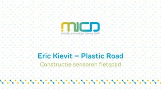 Eric Kievit – Plastic Road
Constructie sensoren fietspad
 
