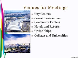 Venues for Meetings
                                       D   City Centers
                                       D   Convention Centers
                                       D   Conference Centers
                                       D   Hotels and Resorts
                                       D   Cruise Ships
                                       D   Colleges and Universities




Introduction to Hospitality, John                               By Aj. Pavit Tansakul
 