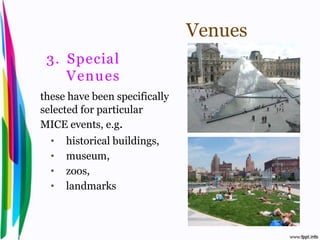 Venues
              3. Special
                 Venu es
           these have been specifically
           selected for particular
           MICE events, e.g.
                •       historical buildings,
                •       museum,
                •       zoos,
                •       landmarks



Introduction to Hospitality, John                        By Aj. Pavit Tansakul
 