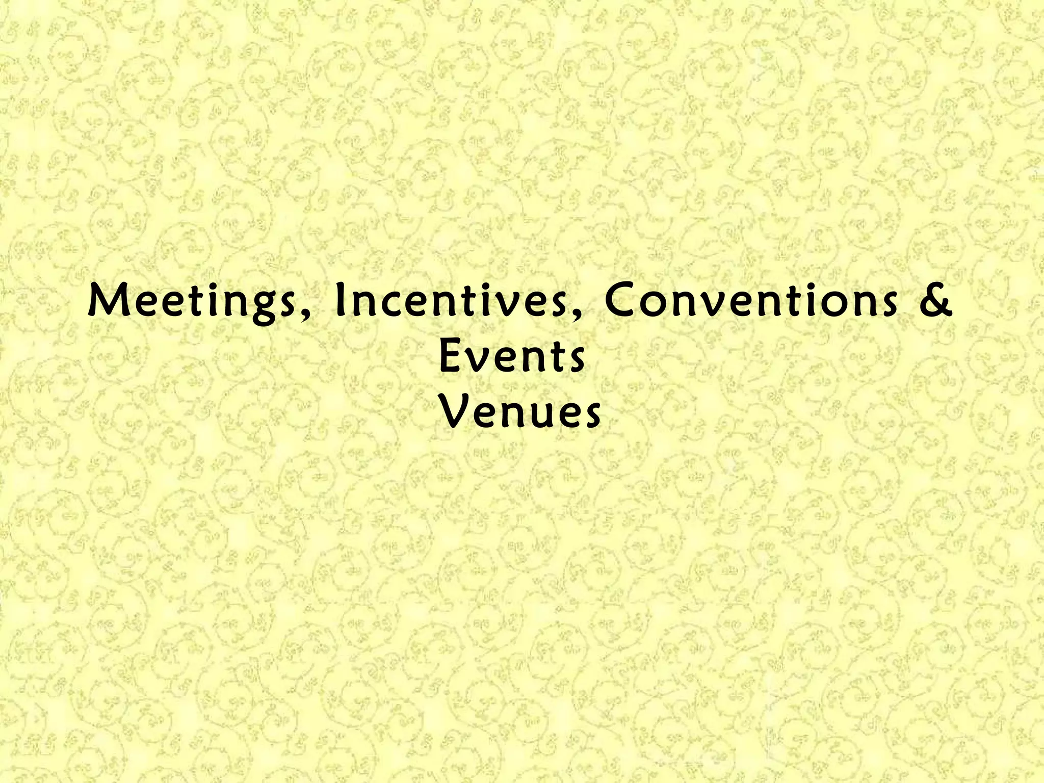 Meetings, Incentives, Conventions &
Events
Venues