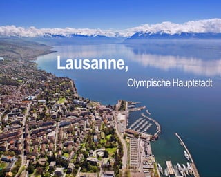 Lausanne,
Olympische Hauptstadt
 