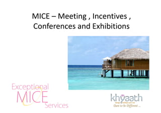 MICE – Meeting , Incentives ,
Conferences and Exhibitions
 