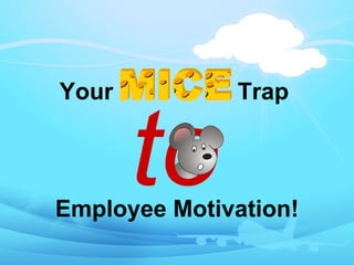 Your          Trap



Employee Motivation!
 