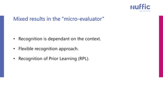 Mixed results in the “micro-evaluator”
• Recognition is dependant on the context.
• Flexible recognition approach.
• Recog...