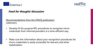 Recommendations from the STACQ publication
(selection)
• Develop fit for purpose RPL procedures to recognize micro-
creden...