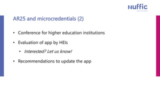 AR25 and microcredentials (2)
• Conference for higher education institutions
• Evaluation of app by HEIs
• Interested? Let...