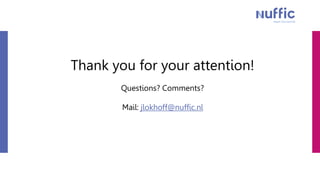 Thank you for your attention!
Questions? Comments?
Mail: jlokhoff@nuffic.nl
 