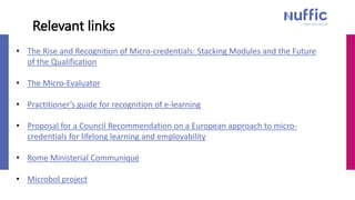 Relevant links
• The Rise and Recognition of Micro-credentials: Stacking Modules and the Future
of the Qualification
• The...