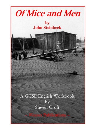 Of Mice and Men
             by
       John Steinbeck




 A GCSE English Workbook
           by
      Steven Croft
   ~ Wessex Publications ~
 