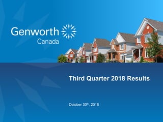 1Genworth MI Canada Inc.Q3 2018 Results
October 30th, 2018
Third Quarter 2018 Results
 