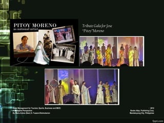 Tribute Gala for Jose
                                                           “Pitoy”Moreno




Event Management for Tourism, Sports, Business and MICE:                                                 2012
A Philippine Perspective                                                           Books Atbp. Publishing Corp.
By Maria Arlene (Bam) S. Tuazon-Disimulacion                                       Mandaluyong City, Philippines
 