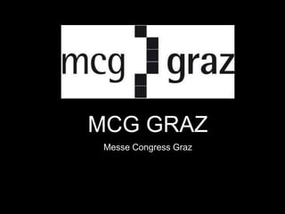 MCG GRAZ
Messe Congress Graz
 