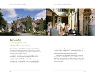 meet | moti vate | r ewa r d & celebr ate...meet | moti vate | r ewa r d & celebr ate...
2120
The Lodge is our award winning four star hotel, set in a
picturesque cut-stone stable courtyard. This enchanting building
has been lovingly restored and imaginatively decorated retaining its
period features and original character.
Located at the entrance to the Estate the Lodge exudes an
atmosphere of conviviality and comfort. Buzzing with activity,
there’s always something going on at the Lodge.
There are two main meeting and event rooms at the Lodge;
The Skelton and The Oriel Room. There is also an abundance of
nooks and crannies and common areas in which to break out to or
work alone in private. The meeting rooms and event spaces in The
Lodge are purpose built making it a more traditional setting for
conferences and forums, however each have all of the character and
charm of a gorgeous country house event location.
Dining options in The Lodge are in abundance. Groups can
dine privately in the Oriel Room, complete with its own bar and
dance floor. Enjoy traditional style home cooking in Conor’s Bar or
relish in the delights that await in the 2AA Rosette award winning
Snaffles Restaurant.
The Lodge
Victorian charm with
every modern convenience…
 