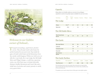 meet | moti vate | r ewa r d & celebr ate...meet | moti vate | r ewa r d & celebr ate...
76
Tranquil surroundings...superb food...attentive
service. They all make Castle Leslie Estate the
perfect location for your next event. Step inside the
gates of Castle Leslie Estate and all distractions from
the outside world disappear. Within our 1,000 acres we
offer the 5 star Castle, the 4 star Lodge, the Old Stable
Mews and Village Cottages, a world class equestrian
centre, one of the finest spas in Ireland, delectable
dining in Snaffles Restaurant and Conor’s Bar and a
whole host of activities and country pursuits to satisfy
every guests desire.
Welcome to our hidden
corner of Ireland…
Capacity
Please allow us to briefly outline an overview of our delegate
capacities in each of our private spaces available for your next event.
**The Oriel Room has an arch in the centre of the room and on one side the floor
area is 37.3m2 and on the other side the floor area is 37.5m2, thus a total floor area
of 74.8 m2 for this room.
***A partition can be used to reduce the size of this space to suit smaller numbers
Yet to Restore
All these properties form the final
phase of the Castle Leslie
restoration project which
commenced in 1991.
Dinkin’s Lodge
Dawson’s Lodge
The Gothic Lodge
Garden and Gate Lodge
Gamekeepers Lodge
Victorian Laundry
Famine Wall
The Old Farmyard
The Famine Wall
This 41
⁄2 mile wall was part of a famine relief project by the family who cancelled rents and built soup kitchens. All the crews building the wall
were paid and fed. After this terrible time finally passed, the local people built the monument in Glaslough Village. We are planning to raise
funds for the restoration of the wall as it tells the stories of Irish and social history and of the many lives affected by it. Local rumours are that
it wasn’t built to keep the poachers out but to keep the eccentric Leslie family in.
Rookery
Home to around 25,000 rooks and
starlings who put on an amazing display
over the lake every sunrise and sunset
from Autumn to late Spring.
Tullyree/The Golf Course
This 100 acre field was due to become a
golf course in 1968 designed by Robert
Trent Jones Snr but was abandoned due
to the break out of the troubles. It is now
home to most of the cross-country fences
where horses rule!
The Integrated Wetlands
This is nature’s solution to natures problem. This
area is made up of 5 ponds, some being the old ice
ponds and over 25 species of flora and fauna. It is a
delightful area to wander. To find out more about
how this works, there is an information point here.
Horse Pond
Where the farm and carriage horses were
brought for a long drink on their way home
from a hard days work.
Pinetum
A Pinetum is an arboretum but specifically
planted with pines. These woods are dotted
with amazing specimens for you to spot
including the King and Queen - a pair of
specimen Sitka firs that stand over 120 ft tall.
Big Woods
This is part of the ancient
woodlands of Truagh and is
home to our 200 deer and
the Rookery.
The Old Farmyard
A working farmyard with
machines and livestock.
(Private: no public access)
The Estate... walks, trails and locations for residents of Castle Leslie Estate.
The Walled Garden
Built in the 1850’s as a kitchen garden, this was one of the most beautiful walled gardens in the
country. The restoration plan is now underway in terms of planning and raising funds. The aim is to
restore this garden as a working garden but also as a teaching garden with a coffee shop.
Suggested Walks
Times are from The Lodge walking at a lazy pace. Please read the guidelines overleaf before
heading out on your walk, as your safety is our prime concern.
1. Wetlands (30 - 45 minutes) - Wander around the wetlands and old ice ponds. This is
where they cut ice from in the early Victorian times to store for use in the Castle.
2. The Lake Shore (1 hour) - From the Castle, gently stroll down the lawns and Lime
Avenue, round to the lake shore for the best views of the Castle and to watch the horses
jumping through the lake. Do bring your camera!
3. Around Kilvey (11
⁄2 hours) - Walk down past the Castle, down the lawns and turn right
past the Old Stable Mews. Head straight for Kilvey lake, round the lake and home again.
4. Lawns and Green Lane (1 hour) - Walk down the lawns. Turn left at the end for the
Gothic Lodge, left down the Green Lane and home again. Watch out for galloping
and jumping horses on the Green Lane.
Lakes:
The Green Lake (Glaslough)
This great lake is a mile long and over 70ft deep full of monster pike and magical Herons.
It is filled by two deep springs. This is where we get our own bottled water.
Dream Lake
The lake got its name from the fact that it was once impossible to get to and only glimpses of
it could be caught. The crannog here is a very early celtic settlement.
Kilvey Lake
This is a very deep lake full of cannibal trout and surrounded by fairies.
13630 Leslie Walking map_Layout 1 27/02/2012 11:42 Page 1
Room Name
Floor
Layout
(m2
)
Theatre
(Nos.)
Boardroom Classroom U-Shaped Dining
The Lodge
Oriel 74.8 ** 35 24 24 20 60
Skelton 31.8 - 12 – – 12
The Old Stable Mews
The Courtyard
Suite
38 35 24 24 20 –
The Castle
Billiard Room 80 38 36 32 60
Library 25 20 – 18 –
Conservatory 35 – – – –
Gallery 85 44 – 44 75
The Dining
Room
– – – – 30
The Castle Pavilion
Room Name Floor Layout (m2
) Theatre (Nos.) Cabaret U-Shaped Dining
The Pavilion 360 *** 260 140 65 260
 