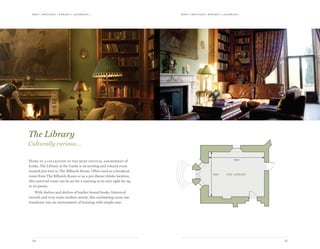 meet | moti vate | r ewa r d & celebr ate...meet | moti vate | r ewa r d & celebr ate...
1514
6100
7600
the library
Home to a collection of the most unusual assortment of
books, The Library at the Castle is an inviting and relaxed room
located just next to The Billiards Room. Often used as a breakout
room from The Billiards Room or as a pre dinner drinks location,
this convivial room can be set for a meeting in its own right for up
to 25 guests.
With shelves and shelves of leather bound books, historical
records and even some modern novels, this enchanting room can
transform into an environment of learning with simple ease.
The Library
Culturally curious…
 