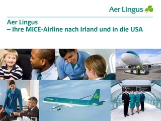 Aer Lingus
– Ihre MICE-Airline nach Irland und in die USA

 