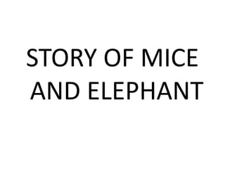 STORY OF MICE 
AND ELEPHANT 
 