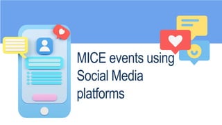 MICE events using
Social Media
platforms
 