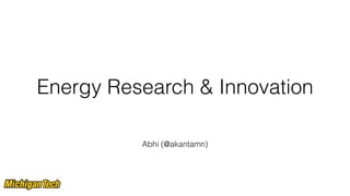 Energy Research & Innovation
Abhi (@akantamn)
 