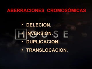 ABERRACIONES  CROMOSÓMICAS DELECION. INVERSION. DUPLICACION. TRANSLOCACION . 