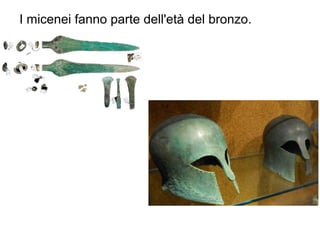 I micenei fanno parte dell'età del bronzo.