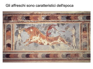 Gli affreschi sono caratteristici dell'epoca